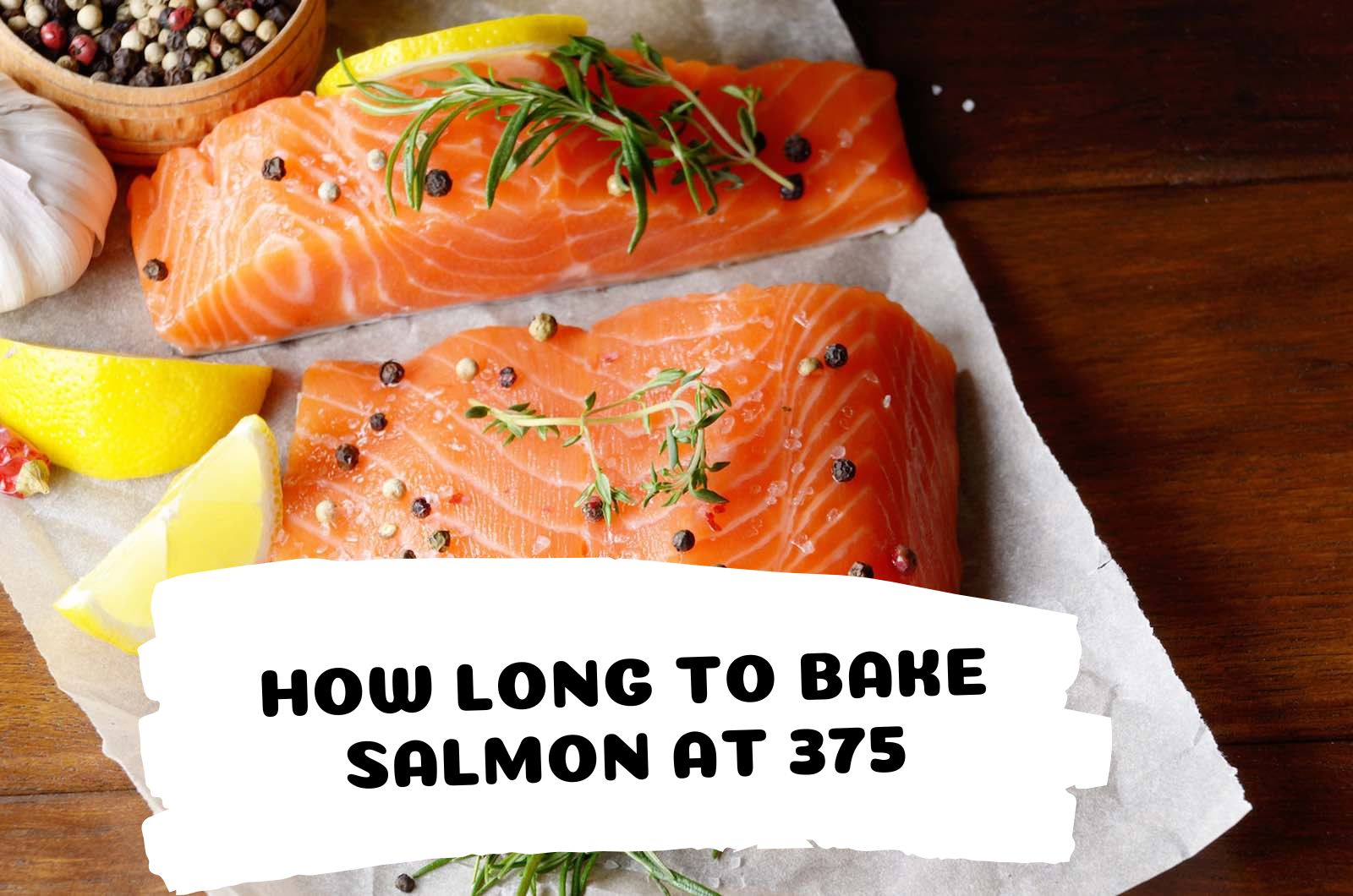 How long to bake Salmon at 375?